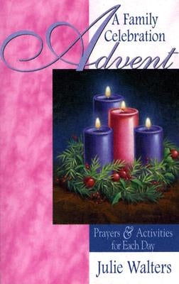 Advent: A Family Celebration: Prayers & Activities for Each Day by Walters, Julie