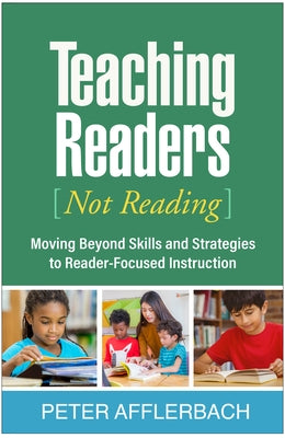 Teaching Readers (Not Reading): Moving Beyond Skills and Strategies to Reader-Focused Instruction Paperback Guilford Publications