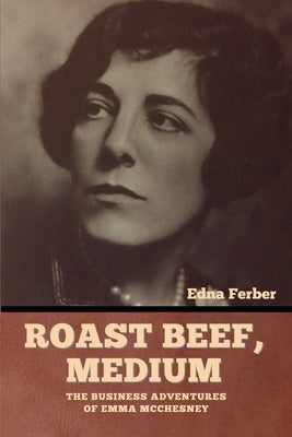 Roast Beef, Medium: The Business Adventures of Emma McChesney Paperback Bibliotech Press