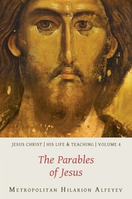 Jesus Christ: His Life and Teaching, Vol. 4 - The Parables of Jesus Paperback St. Vladimir's Seminary Press