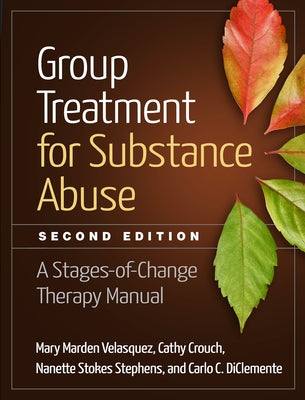 Group Treatment for Substance Abuse: A Stages-Of-Change Therapy Manual Paperback Guilford Publications