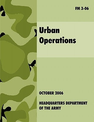 Urban Operations: The Official U.S.Army Field Manual FM 3-06 by U. S. Department of the Army