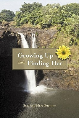 Growing Up and Finding Her by Buettner, Brad And Mary