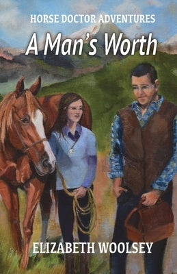 A Man's Worth Horse Doctor Adventures by Woolsey, Elizabeth