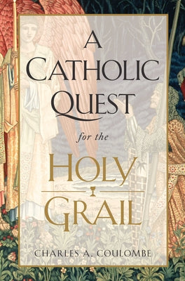 A Catholic Quest for the Holy Grail by Coulombe, Charles a.