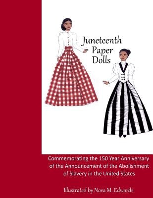 Juneteenth Paper Dolls: Commemorating the 150 Year Anniversary of the Abolishment of Slavery in the United States by Edwards, Nova M.