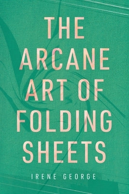 The Arcane Art of Folding Sheets Paperback Ig Publishing