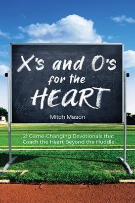 X's and O's for the Heart: 21 Game-Changing Devotionals that Coach the Heart Beyond the Huddle Paperback Rosedog Books