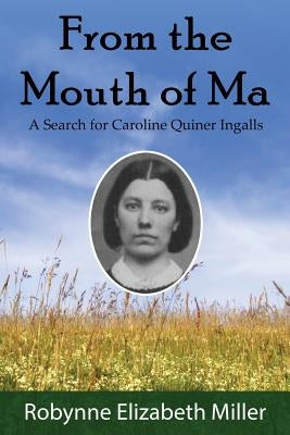 From the Mouth of Ma: A Search for Caroline Quiner Ingalls Paperback Practical Pioneer Press