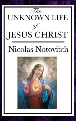 The Unknown Life of Jesus by Notovitch, Nicolas