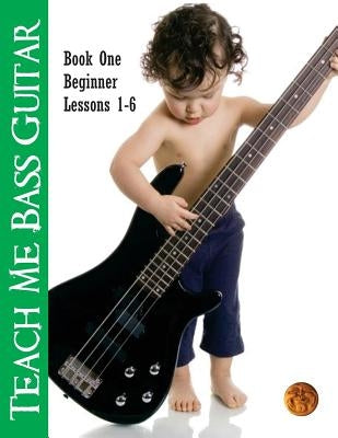 Teach Me Bass Guitar Book 1, Beginner: Roy Vogt's Bass Lessons for Beginning Players Paperback Createspace Independent Publishing Platform