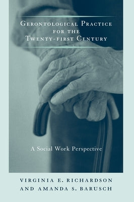 Gerontological Practice for the Twenty-First Century: A Social Work Perspective Paperback Columbia University Press