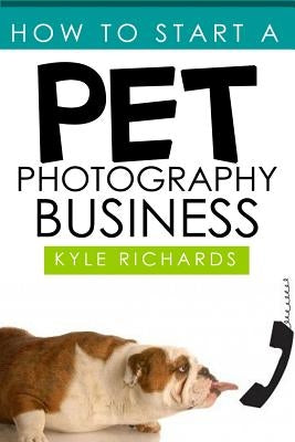 How to Start a Pet Photography Business Paperback Createspace Independent Publishing Platform