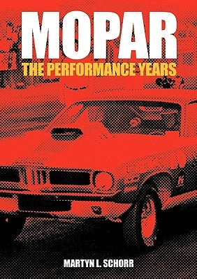 Mopar: The Performance Years by Schorr, Martyn L.