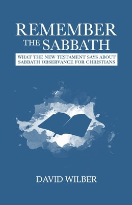 Remember the Sabbath: What the New Testament Says About Sabbath Observance for Christians Paperback Pronomian Publishing LLC