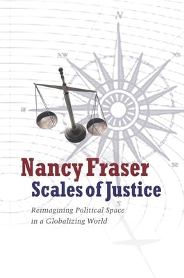 Scales of Justice: Reimagining Political Space in a Globalizing World Paperback Columbia University Press