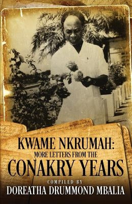 Kwame Nkrumah: More Letters from the Conakry Years Paperback Createspace Independent Publishing Platform