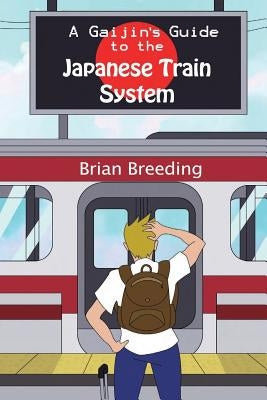 A Gaijin's Guide to the Japanese Train System Paperback Brian Breeding