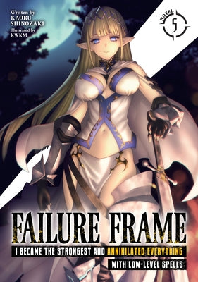 Failure Frame: I Became the Strongest and Annihilated Everything with Low-Level Spells (Light Novel) Vol. 5 by Shinozaki, Kaoru