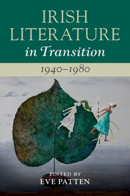 Irish Literature in Transition, 1940-1980: Volume 5 by Patten, Eve