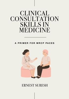 Clinical Consultation Skills in Medicine: A Primer for MRCP Paces Paperback CRC Press