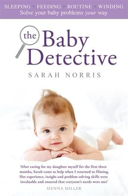 The Baby Detective: Solve Your Baby Problems Your Way by Norris, Sarah