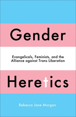 Gender Heretics: Evangelicals, Feminists, and the Alliance Against Trans Liberation Paperback Pluto Press (UK)