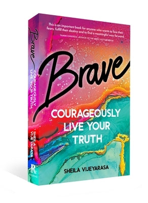Brave: Courageously Live Your Truth by Vijeyarasa, Sheila