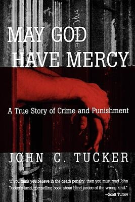 May God Have Mercy: A True Story of Crime and Punishment by Tucker, John C.