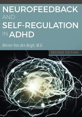 Neurofeedback and Self-Regulation in ADHD by Van Den Bergh, Werner