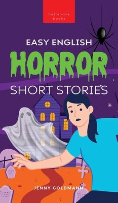 Easy English Horror Short Stories: 9 Spooky Tales for Adventurous English Learners by Goldmann, Jenny