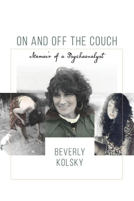 On and off the Couch: Memoir of a Psychoanalyst by Kolsky, Beverly