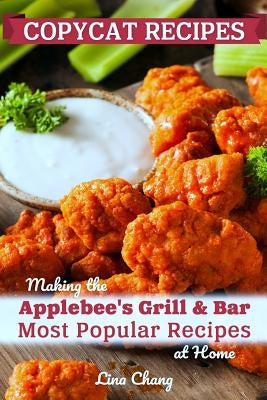 Copycat Recipes: Making the Applebee's Grill and Bar Most Popular Recipes at Home Paperback Independently Published