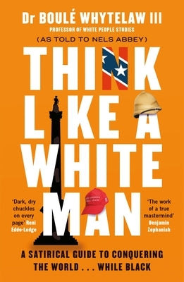 Think Like a White Man: Conquering the World . . . While Black by Whytelaw, Boulé