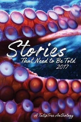 Stories That Need to Be Told 2017 Paperback Tuliptree Publishing, LLC