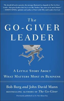 The Go-Giver Leader: A Little Story about What Matters Most in Business (Go-Giver, Book 2) by Burg, Bob