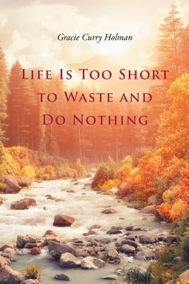 Life Is Too Short to Waste and Do Nothing Paperback Page Publishing