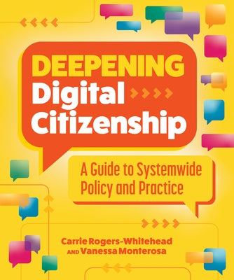 Deepening Digital Citizenship: A Guide to Systemwide Policy and Practice by Rogers-Whitehead, Carrie