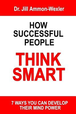 How Successful People Think Smart: 7 Ways You Can Develop Their Mind Powwer Paperback Quantum Self Group, Incorporated