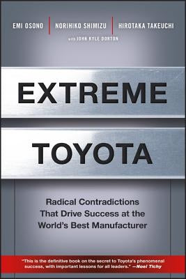 Extreme Toyota: Radical Contradictions That Drive Success at the World's Best Manufacturer by Osono, Emi