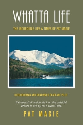 Whatta Life: The Incredible Life & Times of Pat Magie by Magie, Pat