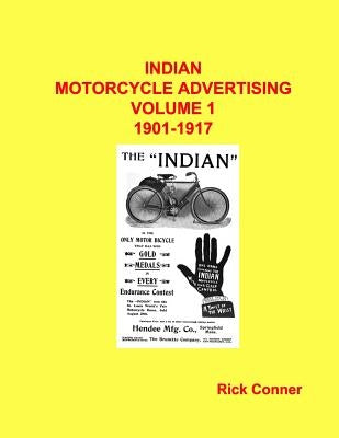 Indian Motorcycle Advertising Vol 1: 1901-1917 by Conner, Rick