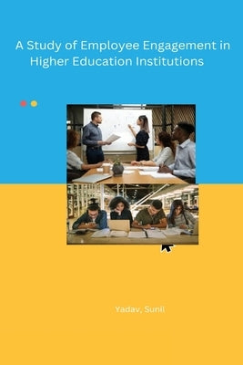A Study of Employee Engagement in Higher Education Institutions Paperback Self Employed