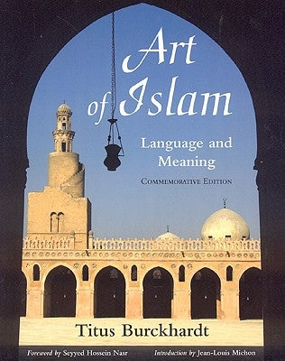 Art of Islam, Language and Meaning by Burckhardt, Titus