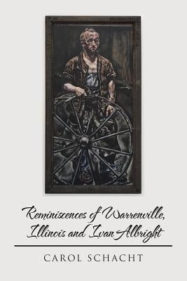 Reminiscences of Warrenville, Illinois and Ivan Albright by Schacht, Carol