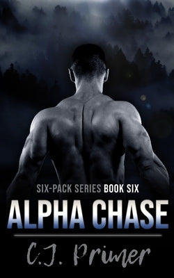 Alpha Chase: six-pack series book six by Primer, C. J.