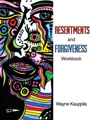 Resentments and Forgiveness Workbook by Kauppila, Wayne