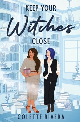 Keep Your Witches Close by Rivera, Colette