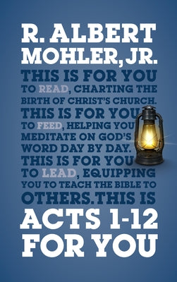 Acts 1-12 for You: Charting the Birth of the Church by Mohler, R. Albert