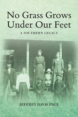 No Grass Grows Under Our Feet: A Southern Legacy by Page, Jeffrey Davis